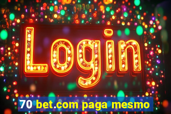 70 bet.com paga mesmo